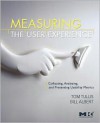 Measuring the User Experience: Collecting, Analyzing, and Presenting Usability Metrics - Tom Tullis, William Albert