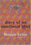 Diary of an Emotional Idiot - Maggie Estep