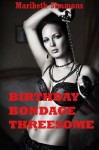 Birthday Bondage Threesome: An MFM Threesome Sex Erotica StoryBirthday Bondage Threesome: An MFM Threesome Sex Erotica Story - Maribeth Simmons