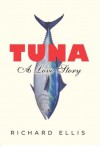 Tuna: A Love Story - Richard Ellis