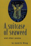 A Suitcase of Seaweed and Other Poems - Janet S. Wong