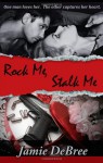 Rock Me, Stalk Me - Jamie DeBree