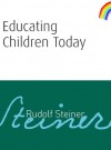 Educating Children Today - Rudolf Steiner, Matthew Barton