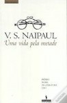 Uma vida pela metade - V.S. Naipaul, Maria João Delgado