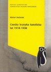 Czeska krytyka katolicka lat 1918-1938 - Michał Stefański