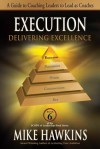 Execution: Delivering Excellence: A Guide to Coaching Leaders to Lead as Coaches - Mike Hawkins