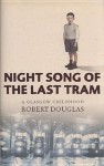 Night Song of the Last Tram: A Glasgow Memoir - Robert Douglas