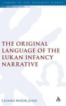 The Original Language of the Lukan Infancy Narrative - Chang-Wook Jung