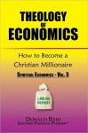 Theology of Economics: How to Become a Christian Millionaire - Donald Reid