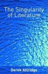 The Singularity of Literature - Derek Attridge