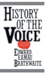 History of the Voice: The Development of Nation Language in Anglophone Caribbean Poetry - Kamau Brathwaite