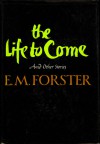 The Life to Come and Other Short Stories - E.M. Forster