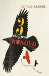 Three Elegies For Kosovo - Ismail Kadaré