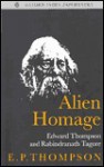 "Alien Homage": Edward Thompson and Rabindranath Tagore - E.P. Thompson, Uma Das Gupta