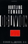 Hurtling Toward Oblivion: A Logical Argument for the End of the Age - Richard Swenson