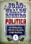 Política: Quem Manda, Por que Manda, Como Manda. - João Ubaldo Ribeiro