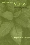 The Life of a Virus: Tobacco Mosaic Virus as an Experimental Model, 1930-1965 - Angela N. H. Creager