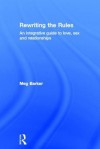 Rewriting the Rules: An Integrative Guide to Love, Sex and Relationships - Meg Barker