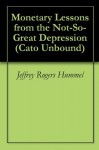 Monetary Lessons from the Not-So-Great Depression (Cato Unbound) - Jeffrey Rogers Hummel, Scott Sumner, George A. Selgin, James D. Hamilton, Will Wilkinson