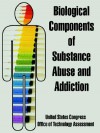 Biological Components of Substance Abuse and Addiction - United States Congress, Office of Technology Assessment