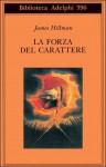 La forza del carattere - James Hillman