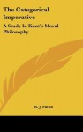 The Categorical Imperative: A Study in Kant's Moral Philosophy - Herbert James Paton