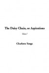 Daisy Chain, Or Aspirations, The, Vol. 1 - Charlotte Mary Yonge