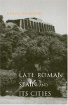 Late Roman Spain and Its Cities - Michael Kulikowski