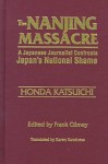 The Nanjing Massacre: A Japanese Journalist Confronts Japan's National Shame - Honda Katsuichi, Frank B. Gibney
