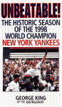 Unbeatable: The Historic Season Of The 1998 World Champion New York Yankees - George King