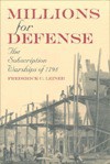 Millions for Defense: The Subscription Warships of 1798 - Frederick C. Leiner