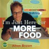 I'm Just Here for More Food: Food x Mixing + Heat = Baking - Alton Brown