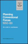 Planning Conventional Forces, 1950-80 - W. Kaufmann