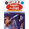 Copain Du Ciel: Explorer Le Ciel Pour Mieux Connaître La Terre - Yves Beaujard, Sylviane Gangloff