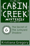 The Secret of the Junkyard Shadow (Cabin Creek Mysteries) (Volume 6) - Kristiana Gregory, Cody Rutty