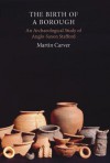 The Birth of a Borough: Archaeological Excavations, 1954-2004 - Martin Carver