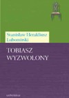 Tobiasz wyzwolony - Stanisław Herakliusz Lubomirski