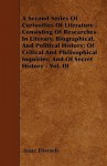 A Second Series of Curiosities of Literature - Consisting of Researches in Literary, Biographical, and Political History; Of Critical and Philisophi - Isaac D'Israeli