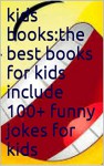 kids books:the best books for kids include 100+ funny jokes for kids - james huang