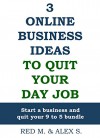 3 Online Business Ideas To Quit Your Day Job: Start a business and quit your 9 to 5 bundle - Red Mikhail, Alexander Shrouder