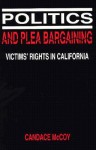 Politics and Plea Bargaining: Victims' Rights in California - Candace McCoy