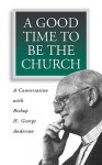 A Good Time to Be the Church - H. George Anderson