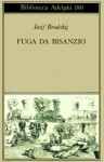 Fuga da Bisanzio - Joseph Brodsky, Gilberto Forti