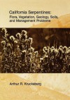 California Serpentines: Flora, Vegetation, Geology, Soils, and Management Problems - Arthur R. Kruckeberg