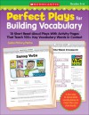 Perfect Plays for Building Vocabulary: Grades 5-6: 10 Short Read-Aloud Plays with Activity Pages That Teach 100+ Key Vocabulary Words in Context - Justin Martin