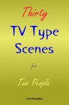 Thirty TV Type Scenes for Two People - Jim Chevallier