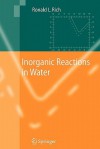 Inorganic Reactions in Water - Ronald Rich