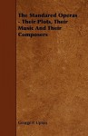 The Standared Operas - Their Plots, Their Music and Their Composers - George P. Upton