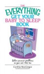 The Everything Get Your Baby to Sleep Book: Solve Common Problems So You Can Rest, Too - Cynthia MacGregor