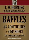 RAFFLES: 48 ADVENTURES + ONE NOVEL (Complete Collection): THE AMATEUR CRACKSMAN, RAFFLES:FURTHER ADVENTURES; A THIEF IN THE NIGHT, MR. JUSTICE RAFFLES, ... CO. (Timeless Wisdom Collection Book 3420) - E. W. Hornung, John Kendrick Bangs